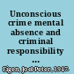 Unconscious crime mental absence and criminal responsibility in Victorian London /