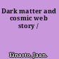 Dark matter and cosmic web story /