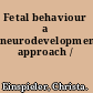 Fetal behaviour a neurodevelopmental approach /