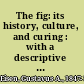 The fig: its history, culture, and curing : with a descriptive catalogue of the known varieties of figs /