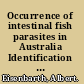 Occurrence of intestinal fish parasites in Australia Identification of anisakid nematodes in commercially available fish species from south Australian waters /