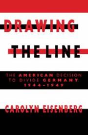 Drawing the line : the American decision to divide Germany, 1944-1949 /