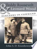 Teddy Roosevelt & Leonard Wood : partners in command /