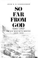 So far from God : the U.S. war with Mexico, 1846-1848 /