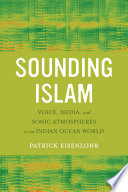 Sounding Islam Voice, Media, and Sonic Atmospheres in an Indian Ocean World /