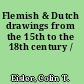 Flemish & Dutch drawings from the 15th to the 18th century /