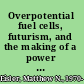 Overpotential fuel cells, futurism, and the making of a power panacea /