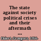 The state against society political crises and their aftermath in East Central Europe /