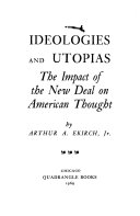 Ideologies and Utopias ; the impact of the new deal on American thought /