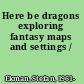Here be dragons exploring fantasy maps and settings /