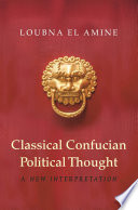 Classical Confucian political thought : a new interpretation /