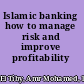 Islamic banking how to manage risk and improve profitability /