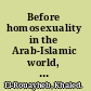 Before homosexuality in the Arab-Islamic world, 1500-1800 Khaled El-Rouayheb.