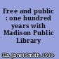 Free and public : one hundred years with Madison Public Library /