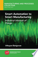 Smart automation to smart manufacturing : industrial internet of things /