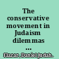 The conservative movement in Judaism dilemmas and opportunities /