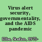 Virus alert security, governmentality, and the AIDS pandemic /