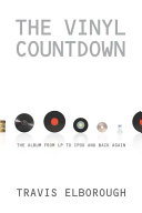 The vinyl countdown the album from vinyl to iPod and back again /