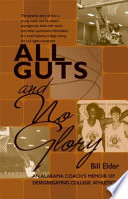 All guts and no glory an Alabama coach's memoir of desegregating college athletics /