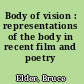 Body of vision : representations of the body in recent film and poetry /