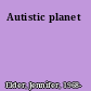 Autistic planet