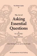 The thinker's guide to the art of asking essential questions /