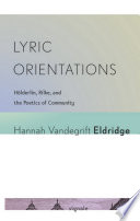 Lyric Orientations H©œlderlin, Rilke, and the Poetics of Community /