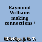 Raymond Williams making connections /