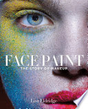 Face paint : the story of makeup /