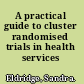 A practical guide to cluster randomised trials in health services research