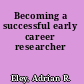 Becoming a successful early career researcher