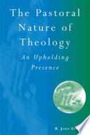 The pastoral nature of theology : an upholding presence /