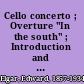 Cello concerto ; Overture "In the south" ; Introduction and allegro ; Overture "Froissart" /