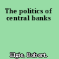 The politics of central banks