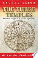 The three temples : on the emergence of Jewish mysticism /