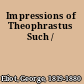 Impressions of Theophrastus Such /