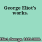 George Eliot's works.