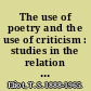 The use of poetry and the use of criticism : studies in the relation of criticism to poetry in England.