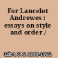 For Lancelot Andrewes : essays on style and order /