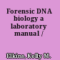 Forensic DNA biology a laboratory manual /