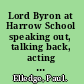 Lord Byron at Harrow School speaking out, talking back, acting up, bowing out /