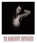 The homoerotic photograph : male images from Durieu/Delacroix to Mapplethorpe /