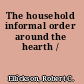 The household informal order around the hearth /