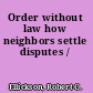 Order without law how neighbors settle disputes /