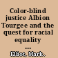Color-blind justice Albion Tourgee and the quest for racial equality from the Civil War to Plessy v. Ferguson /