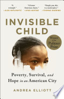 Invisible child : poverty, survival & hope in an American city /