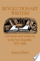 Revolutionary writers : literature and authority in the New Republic,1725-1810 /