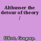 Althusser the detour of theory /