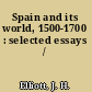 Spain and its world, 1500-1700 : selected essays /