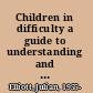 Children in difficulty a guide to understanding and helping /